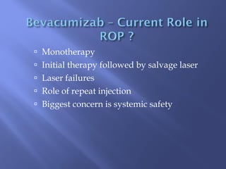 Monotherapy Initial therapy followed by salvage laser Laser failures Role of repeat injection Biggest concern is systemic safety 