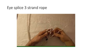 Eye splice 3 strand rope
 