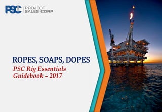 ROPES, SOAPS, DOPES
PSC Rig Essentials
Guidebook – 2017
 