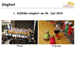 1. KiSINGa-Singfest am 06. Juni 2010
Plenum Teilgruppe
Singfest
 