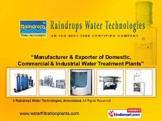 “Manufacturer & Exporter of Domestic,
Commercial & Industrial Water Treatment Plants”
 