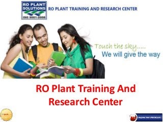RO Plant Training And
Research Center
 
