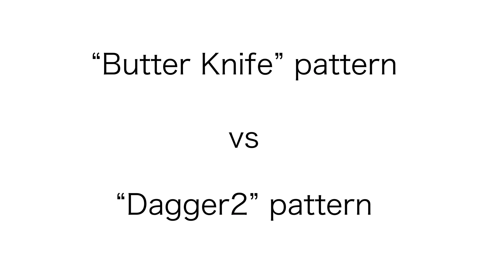 Butter Knife pattern
Dagger2 pattern
vs
 