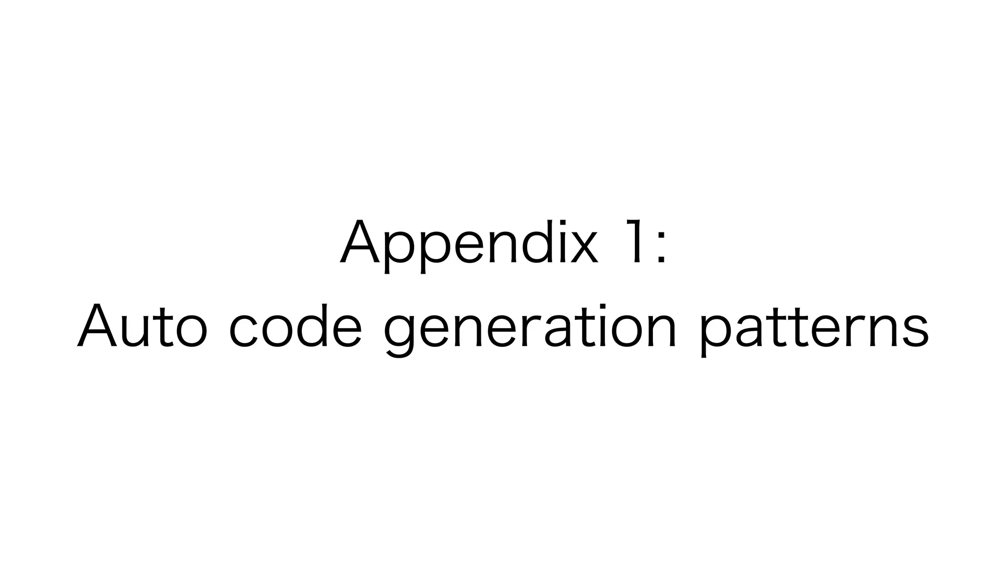 Appendix 1:
Auto code generation patterns
 