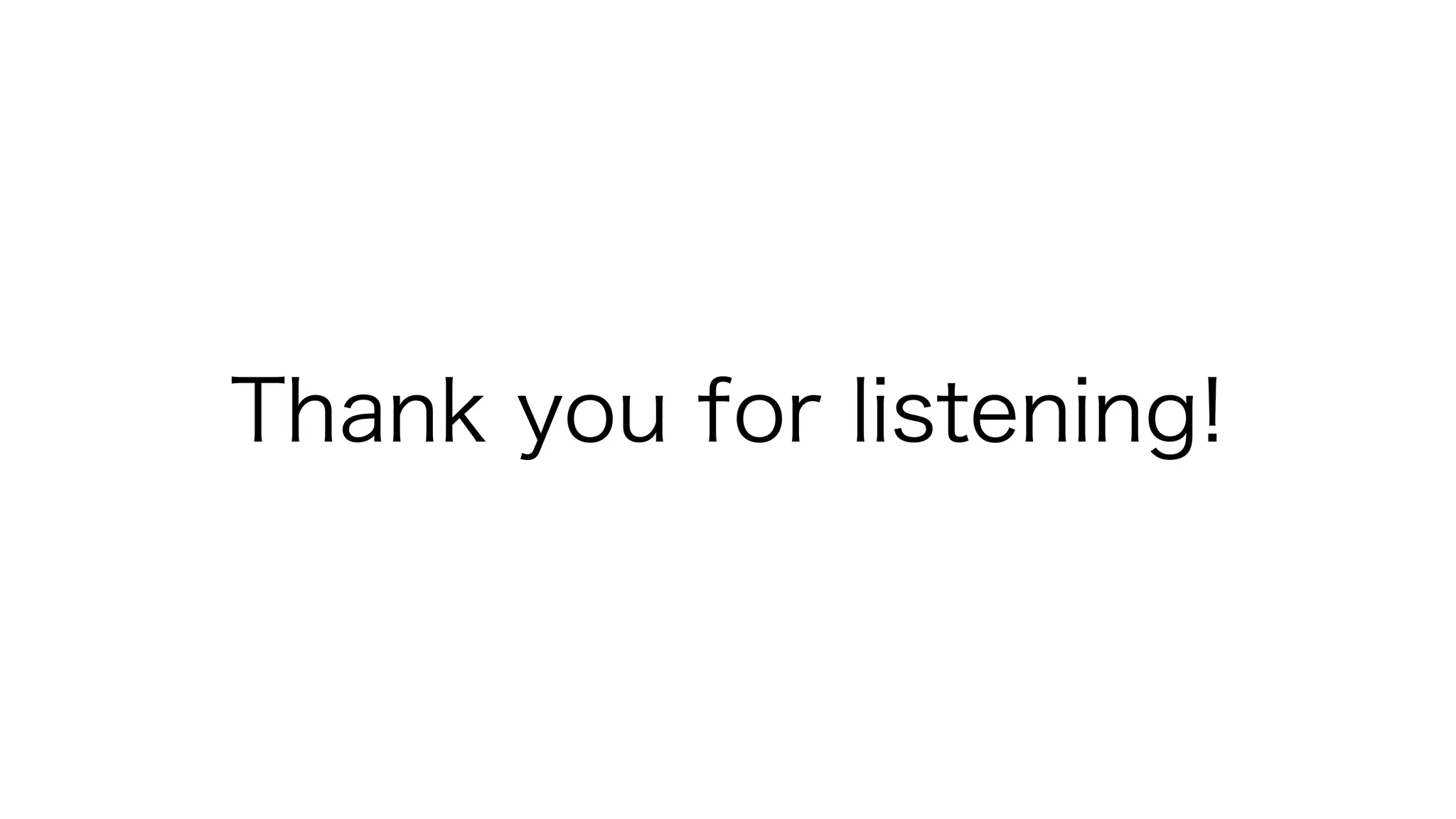 Thank you for listening!
 