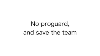 No proguard,
and save the team
 