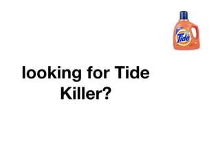 looking for Tide
     Killer?
 