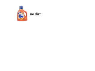 no dirt
 