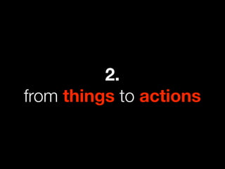 2.
from things to actions
 