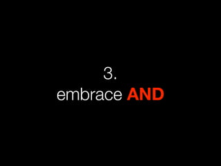 3.
embrace AND
 
