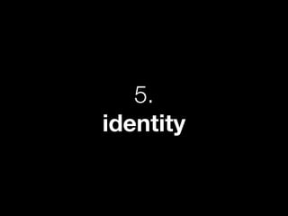 5.
identity
 