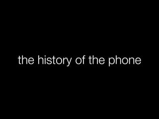 the history of the phone
 