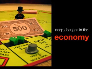 deep changes in the

economy
 