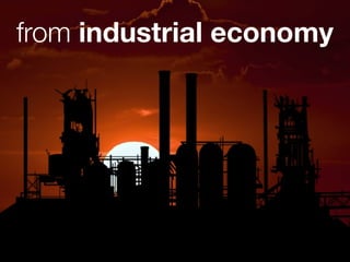 from industrial economy
 