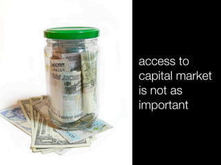 access to
capital market
is not as
important
 
