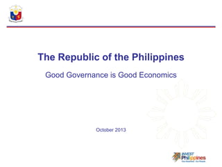 The Republic of the Philippines
Good Governance is Good Economics

October 2013

 
