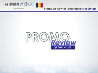 Promo Review of food retailers in 20’top




       Q1 2012 vs 2011
 