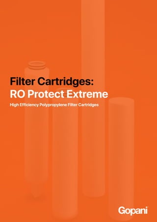 Filter Cartridges:
RO Protect Extreme
High Efficiency Polypropylene Filter Cartridges
 