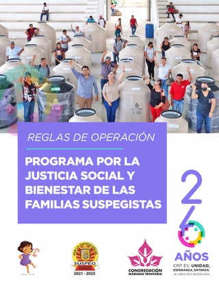 Catalina D.R. © 2020, CMT
REGLAS DE OPERACIÓN
PROGRAMA POR LA
JUSTICIA SOCIAL Y
BIENESTAR DE LAS
FAMILIAS SUSPEGISTAS
 