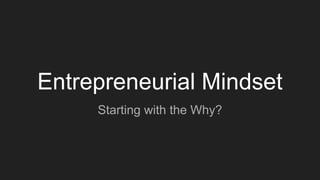 Entrepreneurial Mindset
Starting with the Why?
 
