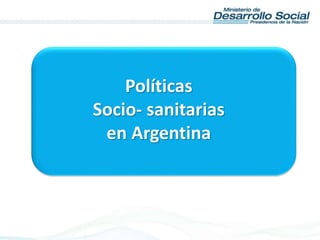 Políticas
Socio- sanitarias
en Argentina
 
