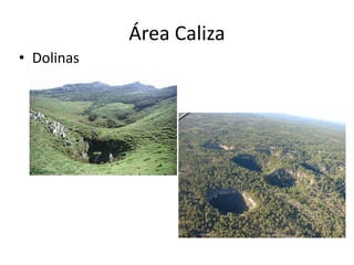 Área Caliza
• Dolinas
 