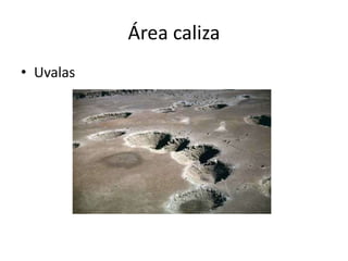 Área caliza
• Uvalas
 