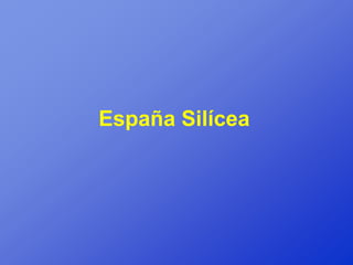 España Silícea
 