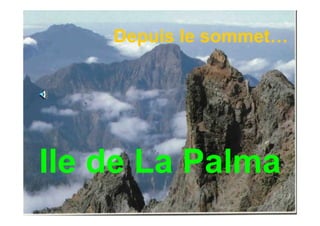 Depuis le sommet…




Ile de La Palma
 