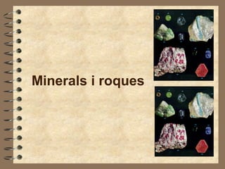 Minerals i roques
 