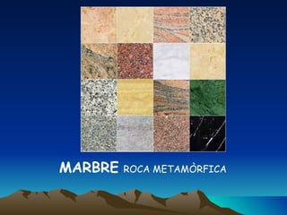MARBRE :   ROCA METAMÒRFICA   