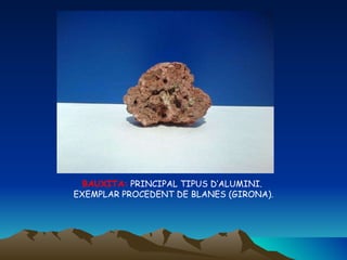 BAUXITA:  PRINCIPAL TIPUS D’ALUMINI.  EXEMPLAR PROCEDENT DE BLANES (GIRONA). 