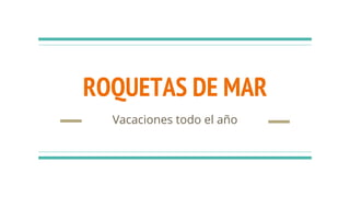 ROQUETAS DE MAR
Vacaciones todo el año
 