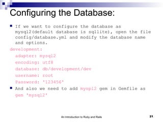 Configuring the Database:
 If we want to configure the database as
  mysql2(default database is sqllite), open the file
 ...