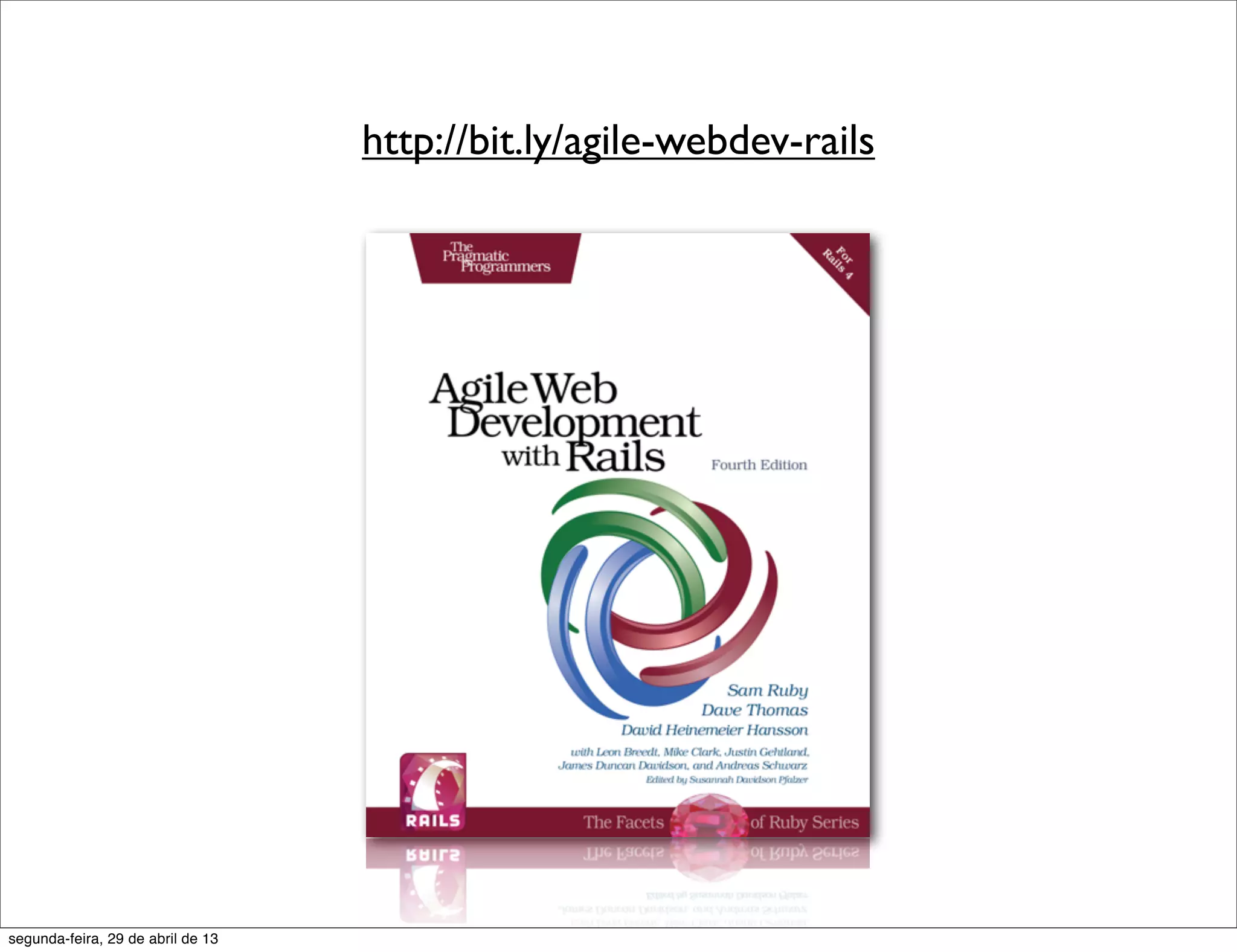http://bit.ly/agile-webdev-rails segunda-feira, 29 de abril de 13 