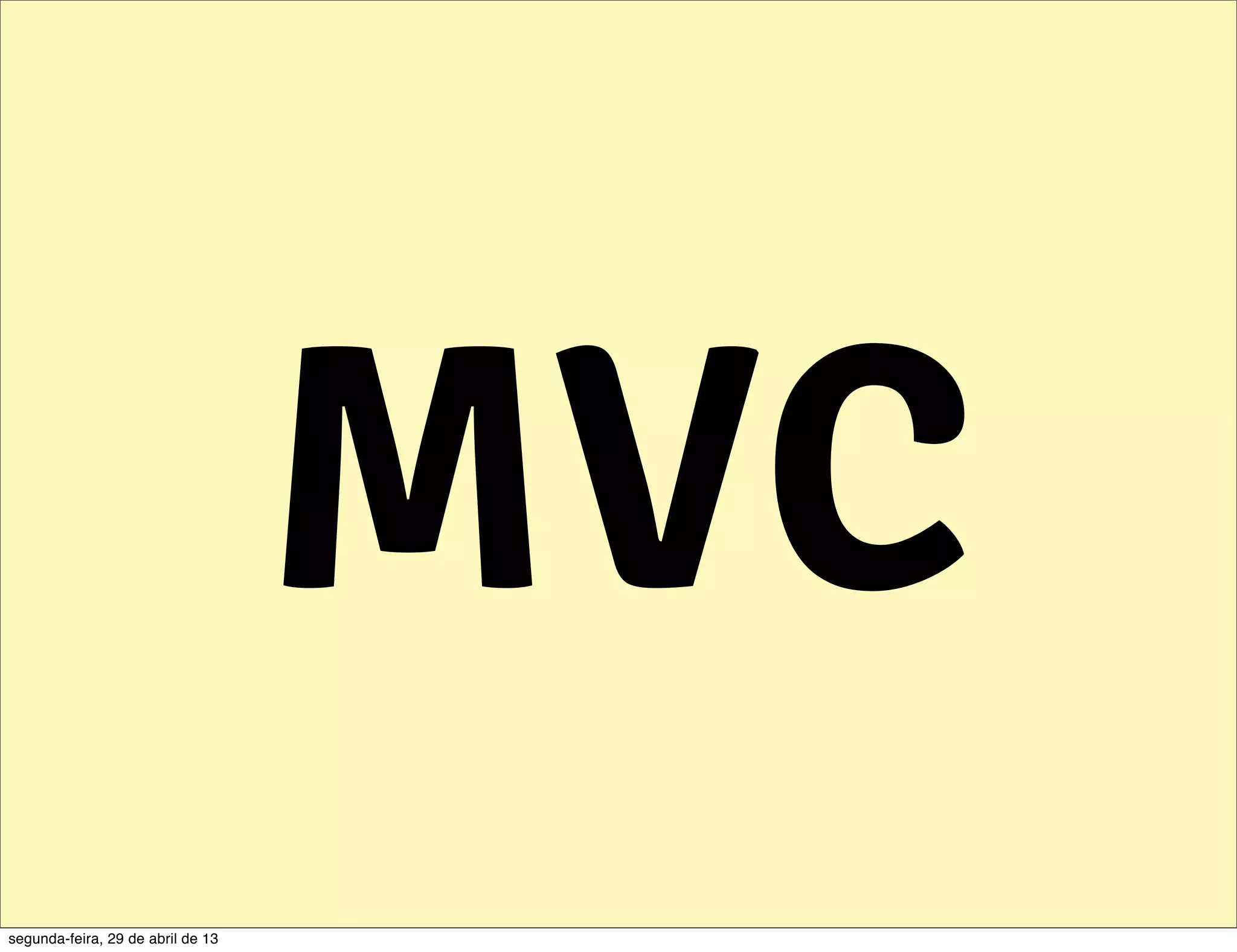 MVC segunda-feira, 29 de abril de 13 