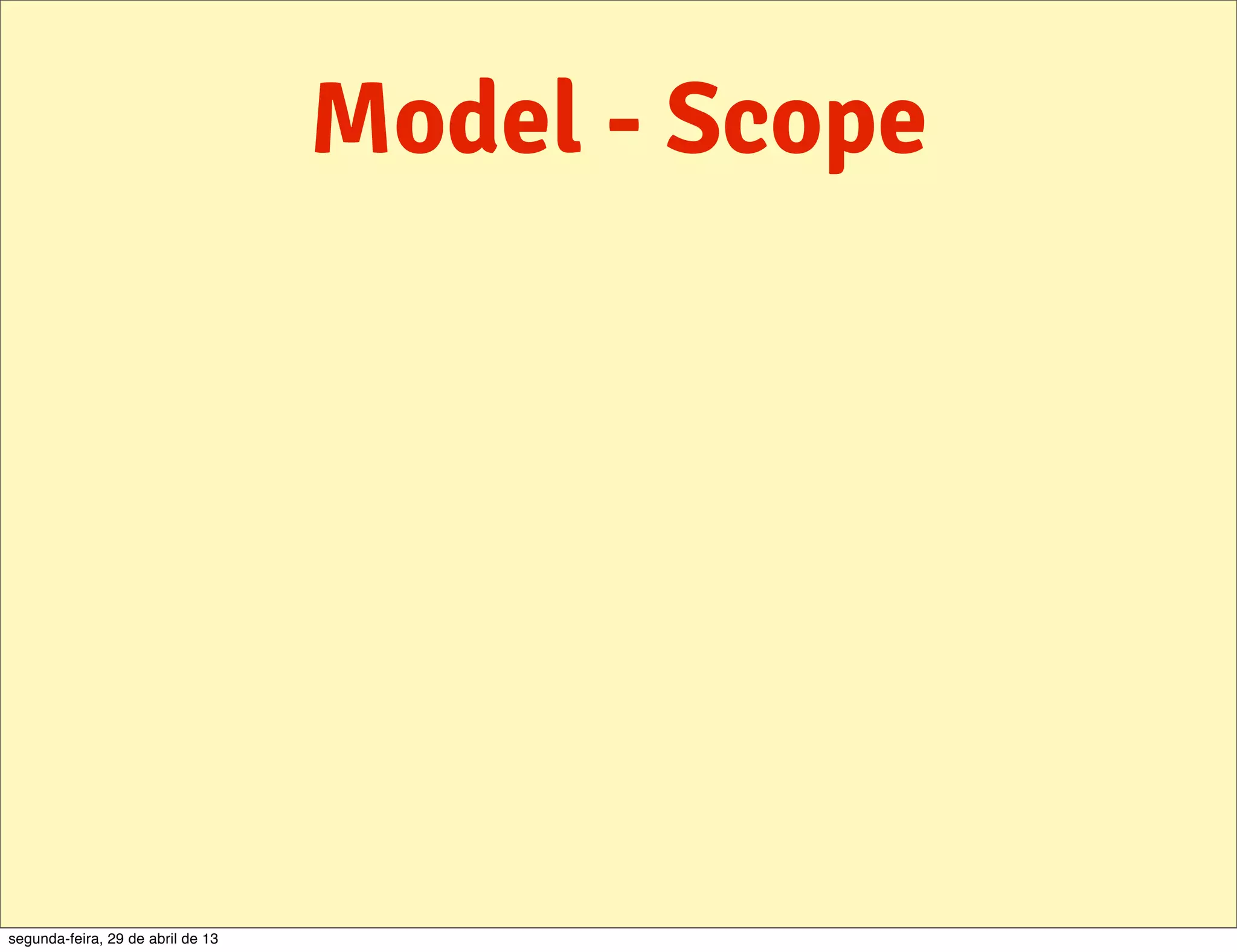Model - Scope segunda-feira, 29 de abril de 13 