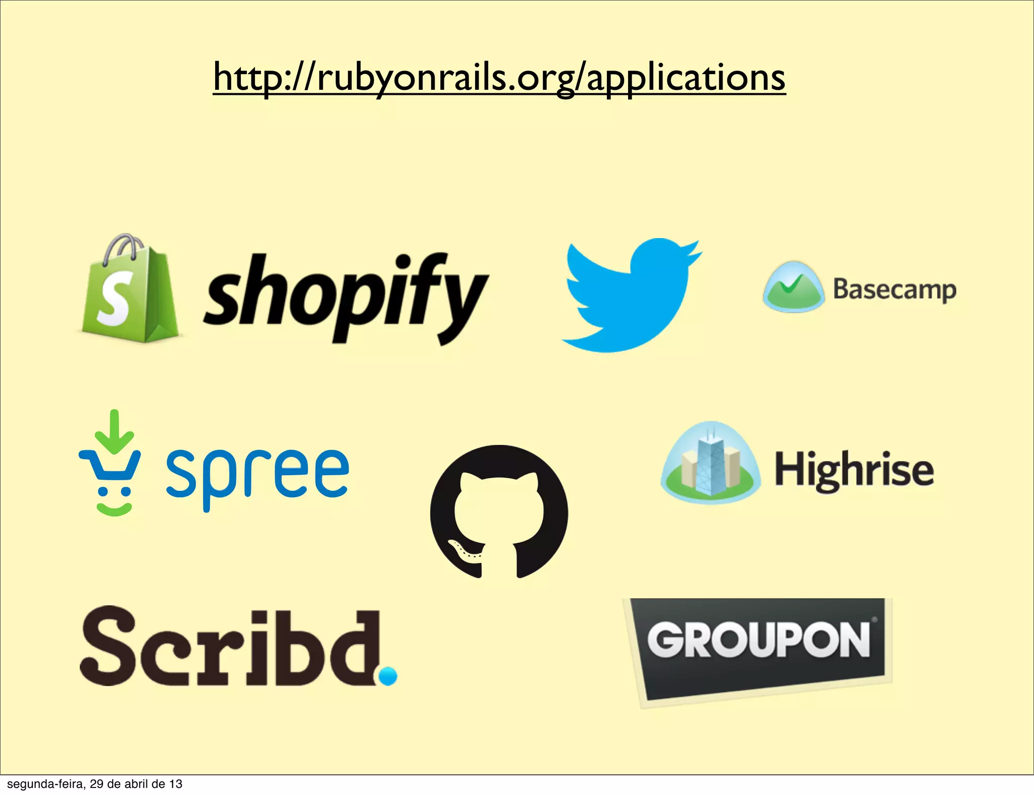 http://rubyonrails.org/applications segunda-feira, 29 de abril de 13 