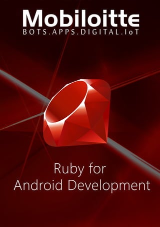 Rubyfor
AndroidDevelopment
 