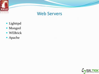 Web Servers
 Lighttpd
 Mongrel
 WEBrick
 Apache
 