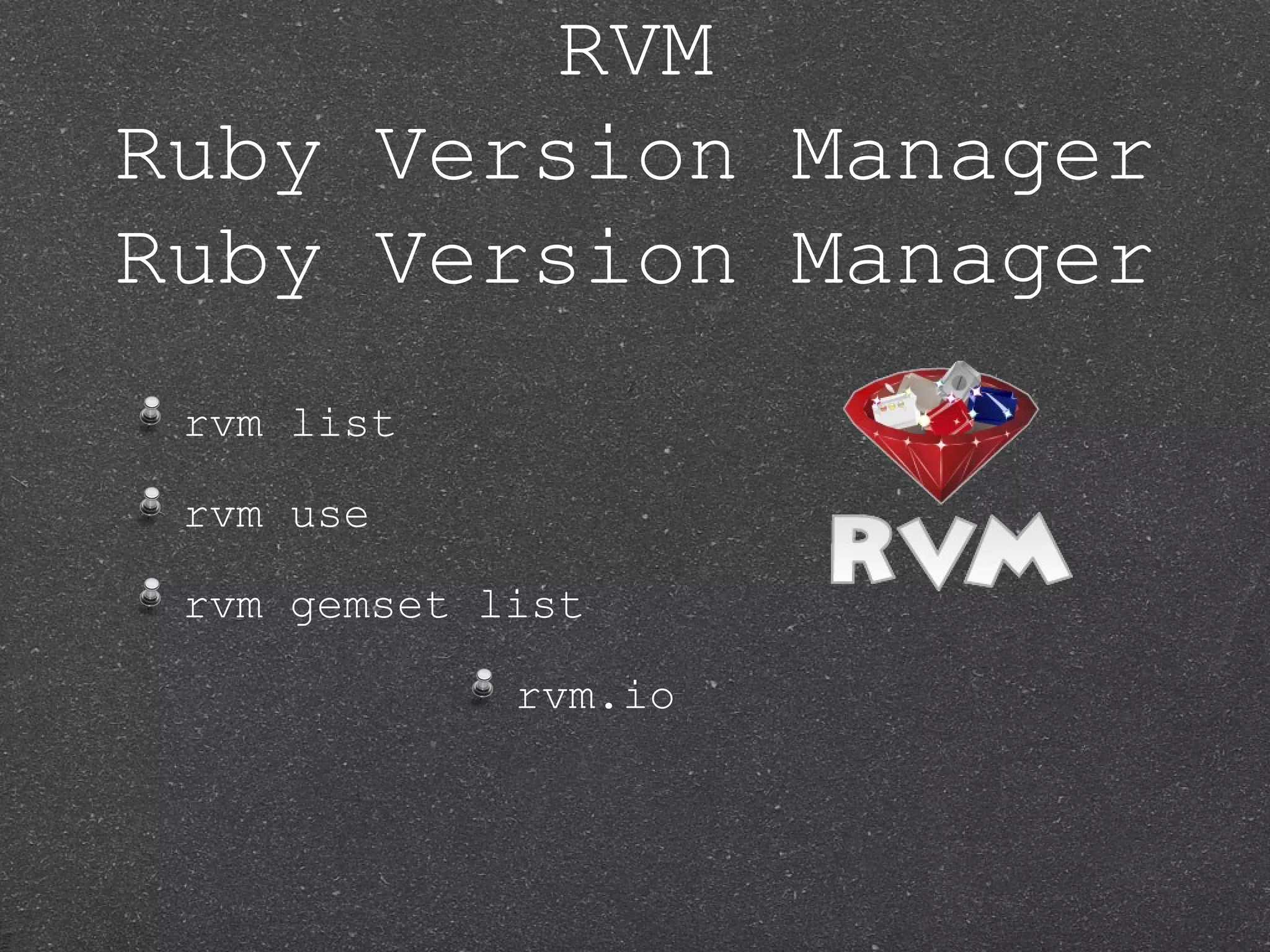 RVM Ruby Version Manager Ruby Version Manager rvm list rvm use rvm gemset list rvm.io 