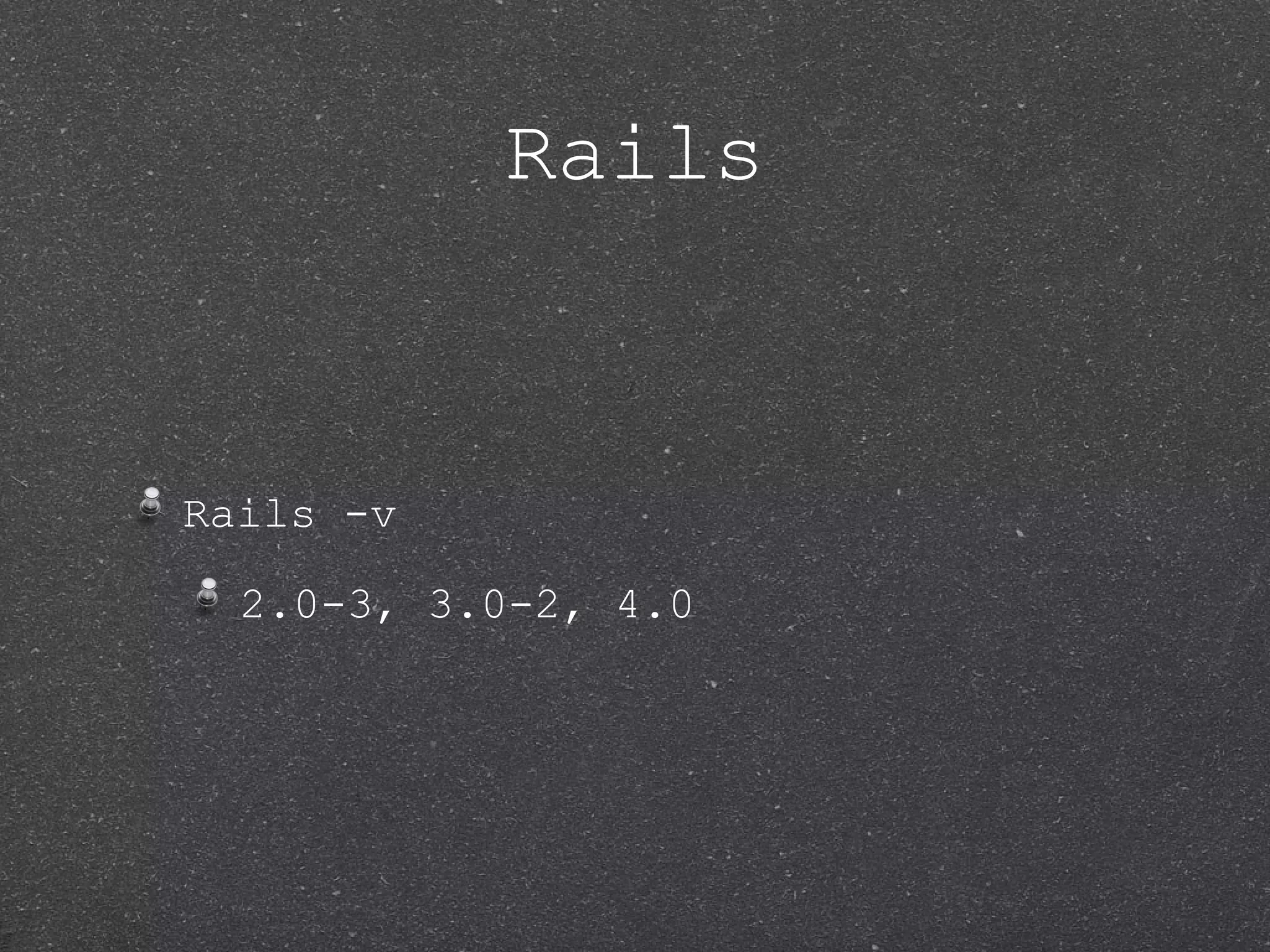 Rails Rails -v 2.0-3, 3.0-2, 4.0 