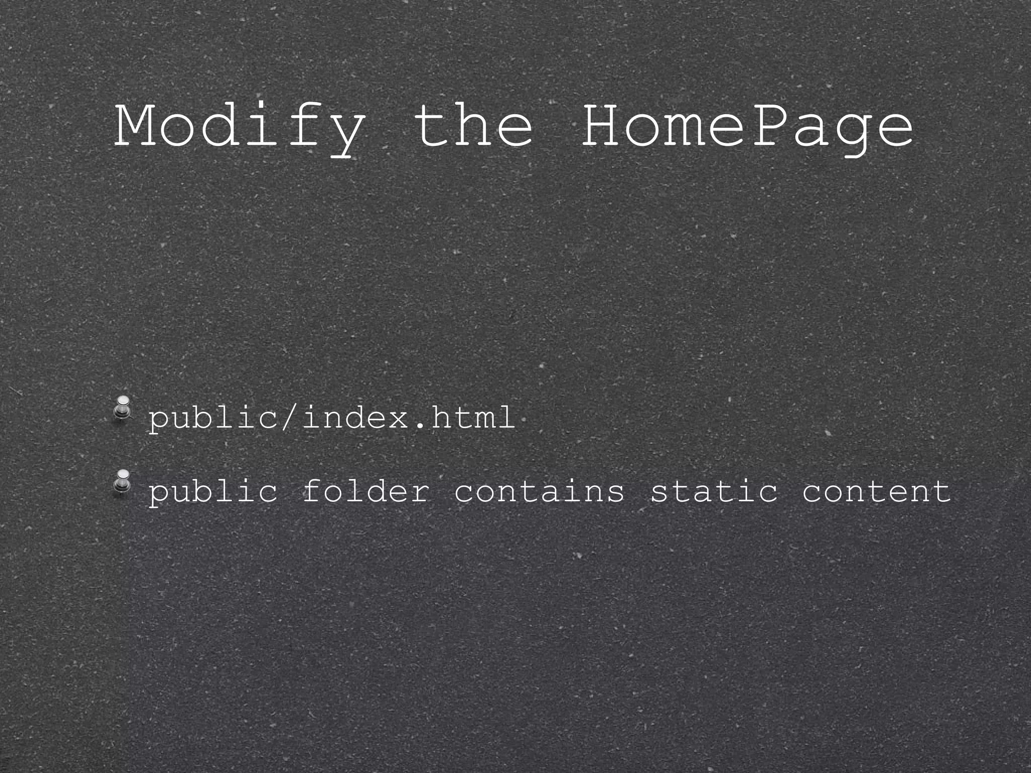Modify the HomePage public/index.html public folder contains static content 