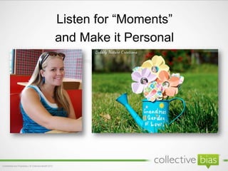 Listen for ―Moments‖
and Make it Personal
 
