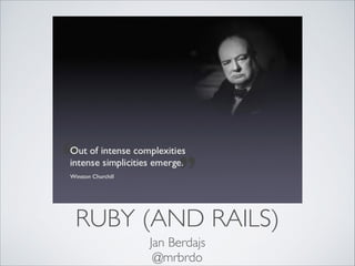 RUBY (AND RAILS)
Jan Berdajs	

@mrbrdo

 