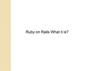 Ruby on Rails What it is?
 