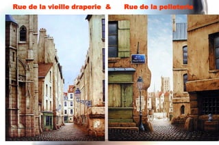 Rue de la vieille draperie &   Rue de la pelleterie
 