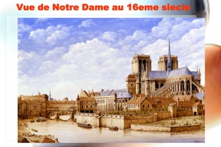 Vue de Notre Dame au 16eme siecle
 