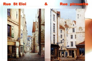 Rue St Eloi   &   Rue pirouette
 