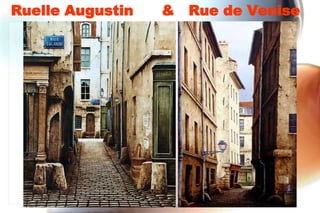 Ruelle Augustin   &   Rue de Venise
 